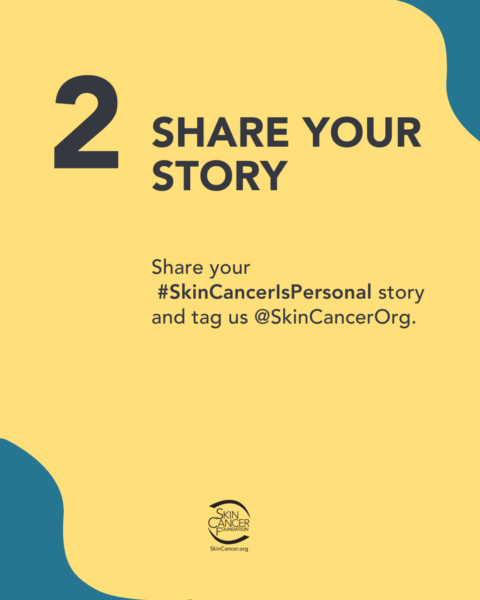 share-your-story-skin-cancer-foundation A graphic for skin cancer awareness encouraging people to share their stories with the hashtag #SkinCancerIsPersonal and tag @SkinCancerOrg. The image is mostly yellow with dark blue accents and includes the number 2 and the logo for the Skin Cancer Foundation.